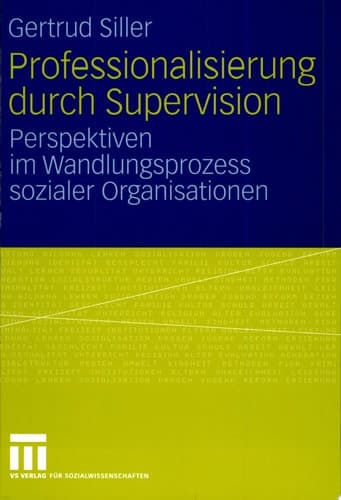 Professionalisierung durch Supervision Perspektiven im Wandlungsprozess sozialer Organisationen