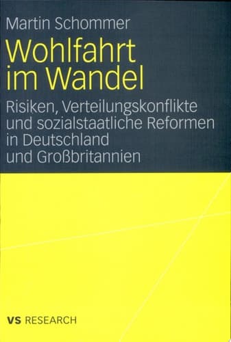 Wohlfahrt im Wandel Risiken, Verteilungskonflikte und sozialstaatliche Reformen in Deutschland und Großbritannien