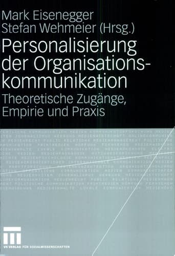 Personalisierung der Organisationskommunikation Theoretische Zugänge, Empirie und Praxis