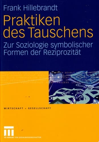 Praktiken des Tauschens Zur Soziologie symbolischer Formen der Reziprozität