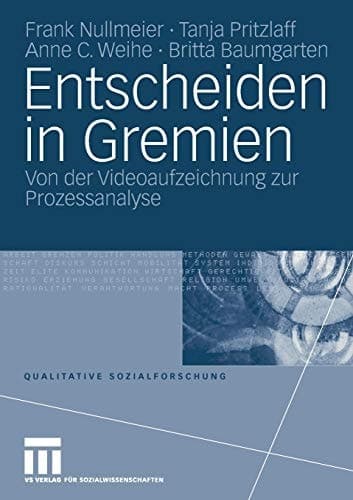 Entscheiden in Gremien Von der Videoaufzeichnung zur Prozessanalyse
