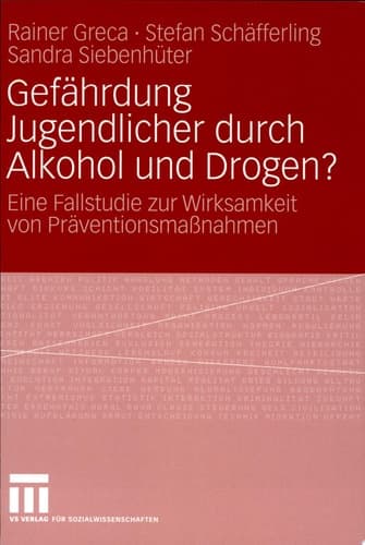 Gefährdung Jugendlicher durch Alkohol und Drogen? Eine Fallstudie zur Wirksamkeit von Präventionsmaßnahmen