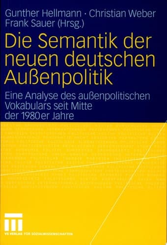 Die Semantik der neuen deutschen Außenpolitik Eine Analyse des außenpolitischen Vokabulars seit Mitte der 1980er Jahre