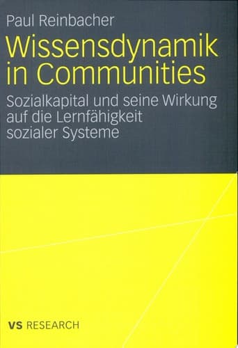 Wissensdynamik in Communities Sozialkapital und seine Wirkung auf die Lernfähigkeit sozialer Systeme