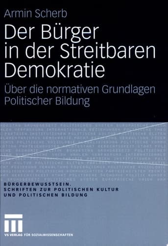 Der Bürger in der Streitbaren Demokratie Über die normativen Grundlagen Politischer Bildung