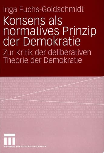 Konsens als normatives Prinzip der Demokratie Zur Kritik der deliberativen Theorie der Demokratie