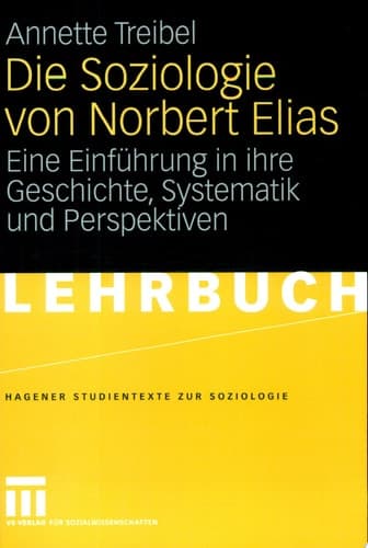 Die Soziologie von Norbert Elias Eine Einführung in ihre Geschichte, Systematik und Perspektiven