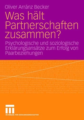 Was hält Partnerschaften zusammen? Psychologische und soziologische Erklärungsansätze zum Erfolg von Paarbeziehungen