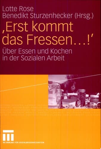 'Erst kommt das Fressen ...!' Über Essen und Kochen in der Sozialen Arbeit