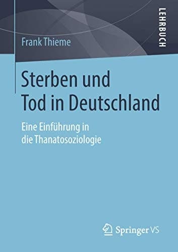 Sterben, Tod und Trauer Eine soziologische Einführung in Geschichte und Gegenwart der Todesbewältigung