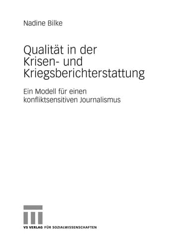 Qualität in der Krisen- und Kriegsberichterstattung Ein Modell für einen konfliktsensitiven Journalismus