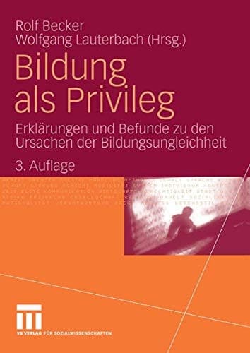 Bildung als Privileg Erklärungen und Befunde zu den Ursachen der Bildungsungleichheit