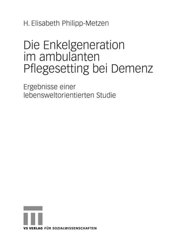 Die Enkelgeneration im ambulanten Pflegesetting bei Demenz Ergebnisse einer lebensweltorientierten Studie
