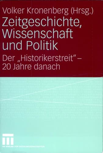 Zeitgeschichte, Wissenschaft und Politik Der "Historikerstreit" - 20 Jahre danach