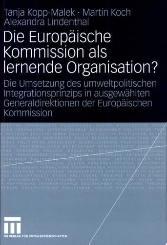 Die Europäische Kommission als lernende Organisation? Die Umsetzung des umweltpolitischen Integrationsprinzips in ausgewählten Generaldirektionen der Europäischen Kommission