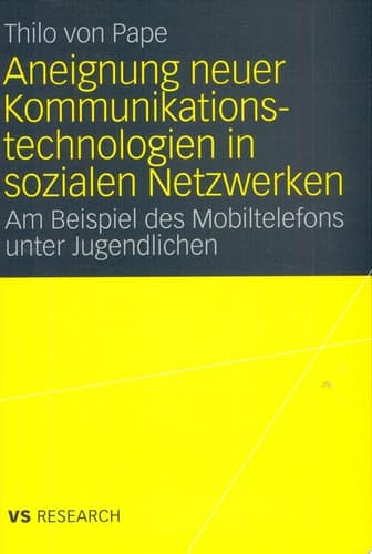 Aneignung neuer Kommunikationstechnologien in sozialen Netzwerken Am Beispiel des Mobiltelefons unter Jugendlichen