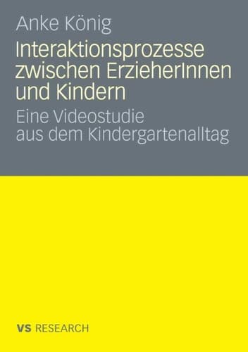 Interaktionsprozesse zwischen ErzieherInnen und Kindern Eine Videostudie aus dem Kindergartenalltag