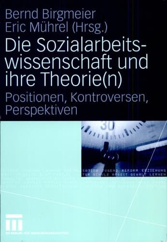 Die Sozialarbeitswissenschaft und ihre Theorie(n) Positionen, Kontroversen, Perspektiven