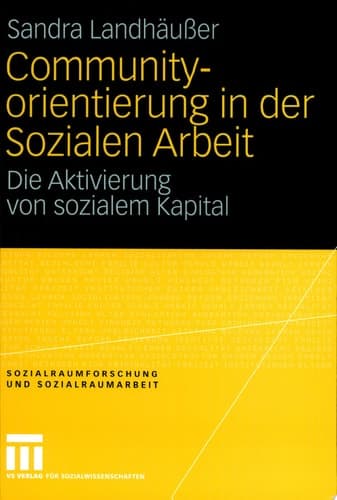 Communityorientierung in der Sozialen Arbeit Die Aktivierung von sozialem Kapital