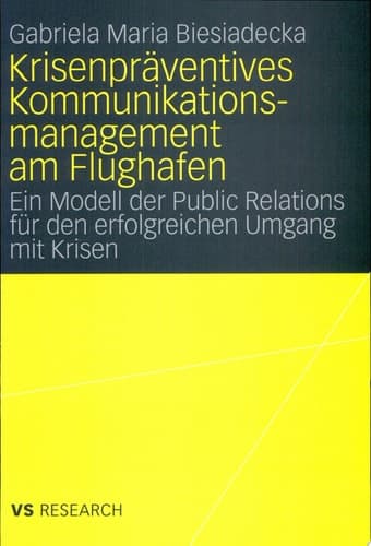 Krisenpräventives Kommunikationsmanagement am Flughafen Ein Modell der Public Relations für den erfolgreichen Umgang mit Krisen