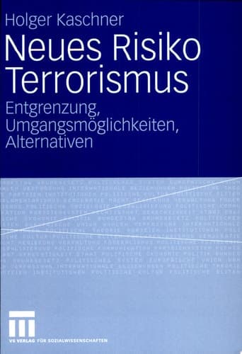 Neues Risiko Terrorismus Entgrenzung, Umgangsmöglichkeiten, Alternativen