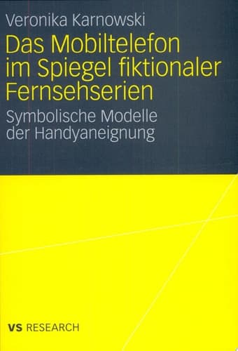 Das Mobiltelefon im Spiegel fiktionaler Fernsehserien Symbolische Modelle der Handyaneignung