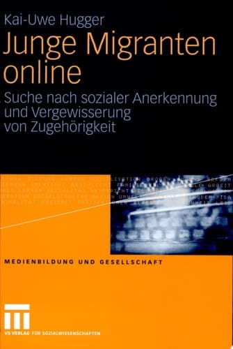 Junge Migranten online Suche nach sozialer Anerkennung und Vergewisserung von Zugehörigkeit