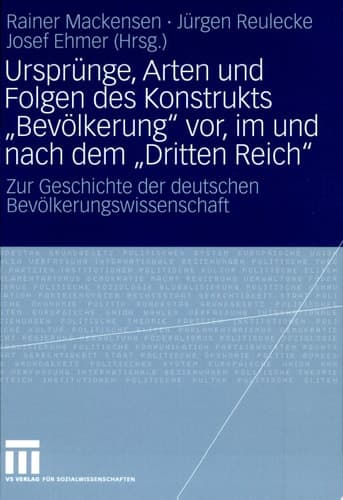 Ursprünge, Arten und Folgen des Konstrukts "Bevölkerung" vor, im und nach dem "Dritten Reich" Zur Geschichte der deutschen Bevölkerungswissenschaft