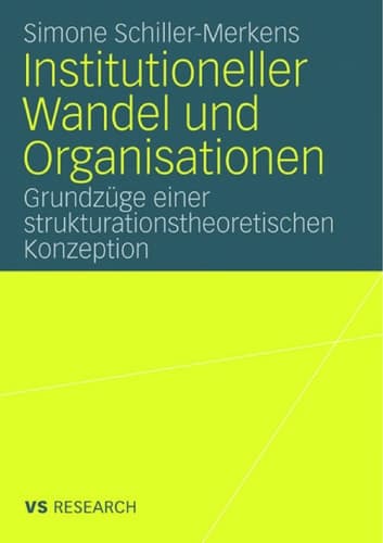 Institutioneller Wandel und Organisationen Grundzüge einer strukturationstheoretischen Konzeption