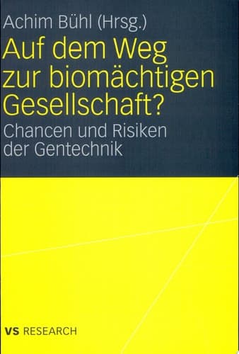 Auf dem Weg zur biomächtigen Gesellschaft? Chancen und Risiken der Gentechnik
