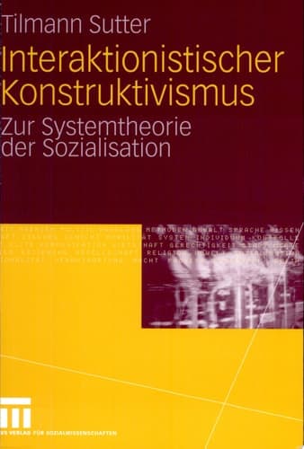 Interaktionistischer Konstruktivismus Zur Systemtheorie der Sozialisation