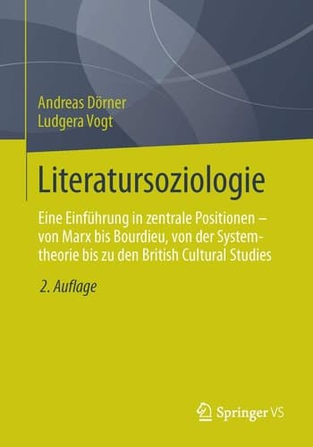 Literatursoziologie Eine Einführung in zentrale Positionen - von Marx bis Bourdieu, von der Systemtheorie bis zu den British Cultural Studies