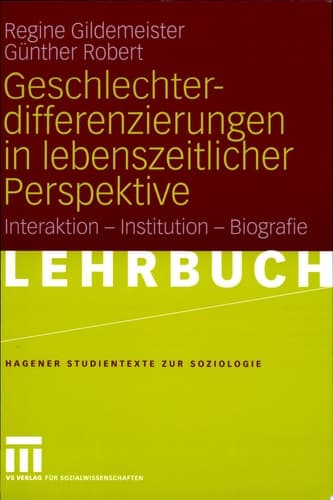 Geschlechterdifferenzierungen in lebenszeitlicher Perspektive Interaktion - Institution - Biografie