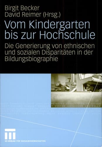 Vom Kindergarten bis zur Hochschule Die Generierung von ethnischen und sozialen Disparitäten in der Bildungsbiographie