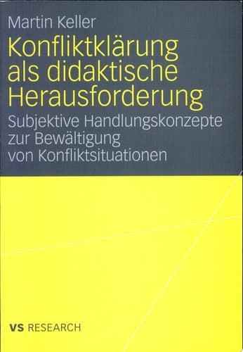 Konfliktklärung als didaktische Herausforderung Subjektive Handlungskonzepte zur Bewältigung von Konfliktsituationen
