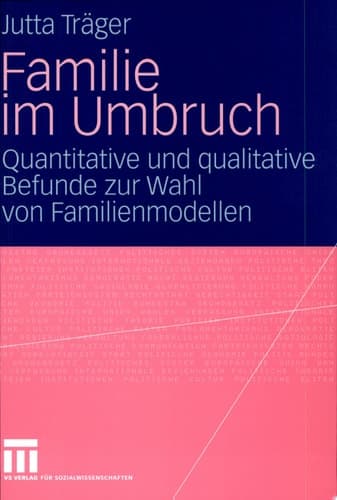 Familie im Umbruch Quantitative und qualitative Befunde zur Wahl von Familienmodellen