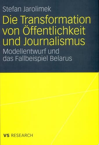 Die Transformation von Öffentlichkeit und Journalismus Modellentwurf und das Fallbeispiel Belarus