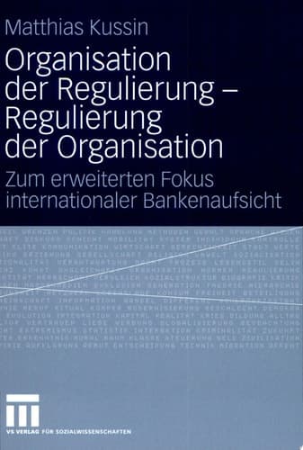 Organisation der Regulierung - Regulierung der Organisation Zum erweiterten Fokus internationaler Bankenaufsicht