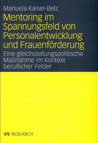 Mentoring im Spannungsfeld von Personalentwicklung und Frauenförderung Eine gleichstellungspolitische Maßnahme im Kontext beruflicher Felder