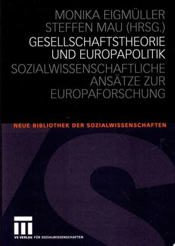 Gesellschaftstheorie und Europapolitik Sozialwissenschaftliche Ansätze zur Europaforschung
