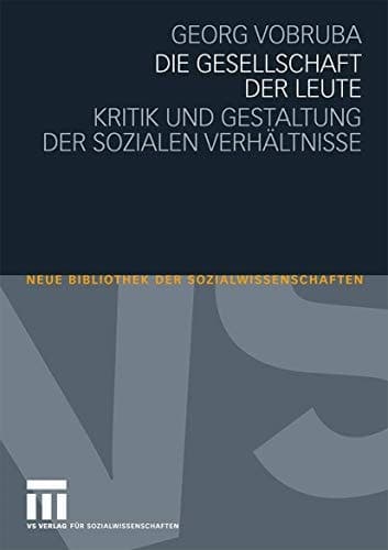 Die Gesellschaft der Leute Kritik und Gestaltung der sozialen Verhältnisse