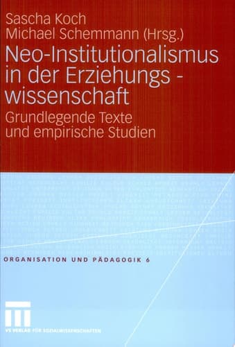 Neo-Institutionalismus in der Erziehungswissenschaft Grundlegende Texte und empirische Studien