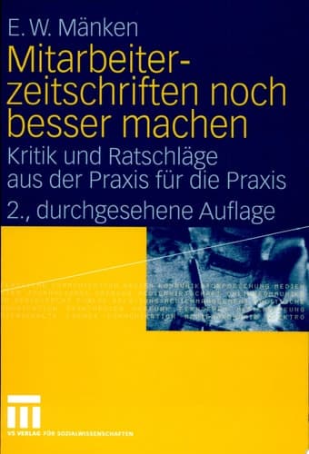 Mitarbeiterzeitschriften noch besser machen Kritik und Ratschläge aus der Praxis für die Praxis