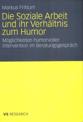 Die Soziale Arbeit und ihr Verhältnis zum Humor Möglichkeiten humorvoller Intervention im Beratungsgespräch