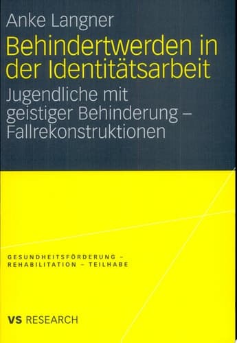 Behindertwerden in der Identitätsarbeit Jugendliche mit geistiger Behinderung - Fallrekonstruktionen