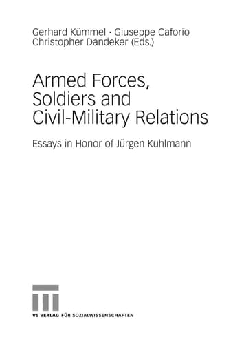 Armed Forces, Soldiers and Civil-Military Relations: Essays in Honor of Jürgen Kuhlmann (Schriftenreihe des Sozialwissenschaftlichen Instituts der Bundeswehr, 7)