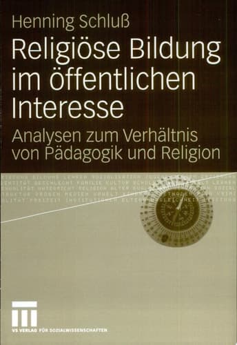 Religiöse Bildung im öffentlichen Interesse Analysen zum Verhältnis von Pädagogik und Religion