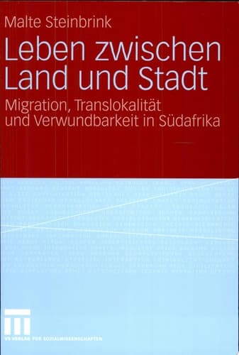 Leben zwischen Land und Stadt Migration, Translokalität und Verwundbarkeit in Südafrika