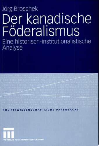 Der kanadische Föderalismus Eine historisch-institutionalistische Analyse