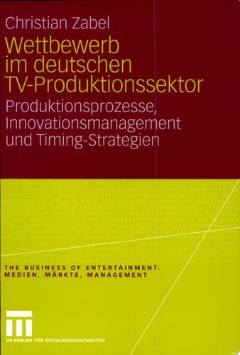Wettbewerb im deutschen TV-Produktionssektor Produktionsprozesse, Innovationsmanagement und Timing-Strategien